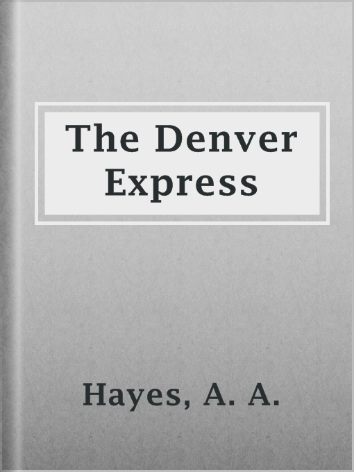 Title details for The Denver Express by A. A. Hayes - Available
